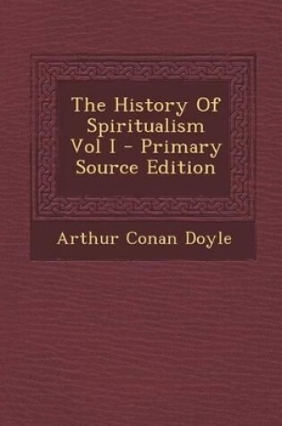 Cover of The History of Spiritualism Vol I - Primary Source Edition