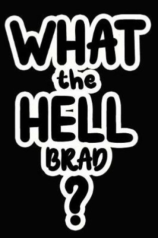 Cover of What the Hell Brad?