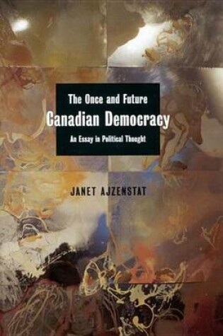 Cover of Once and Future Canadian Democracy: An Essay in Political Thought