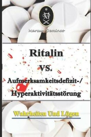 Cover of Ritalin VS. Aufmerksamkeitsdefizit-Hyperaktivitätsstörung - Wahrheiten und Lügen