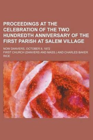 Cover of Proceedings at the Celebration of the Two Hundredth Anniversary of the First Parish at Salem Village; Now Danvers, October 8, 1872