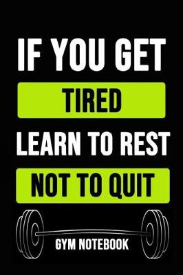 Book cover for If You Get Tired Learn To Rest Not To Quit