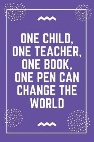 Cover of One child, one teacher, one book, one pen can change the world