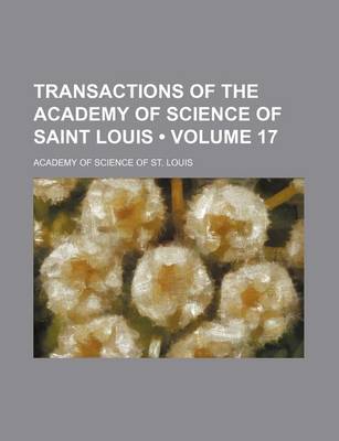 Book cover for Transactions of the Academy of Science of Saint Louis (Volume 17)