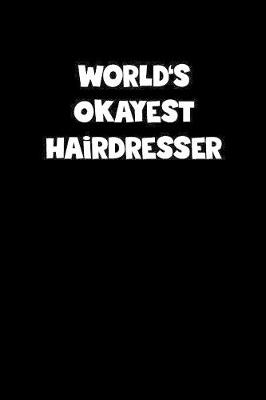 Book cover for World's Okayest Hairdresser Notebook - Hairdresser Diary - Hairdresser Journal - Funny Gift for Hairdresser