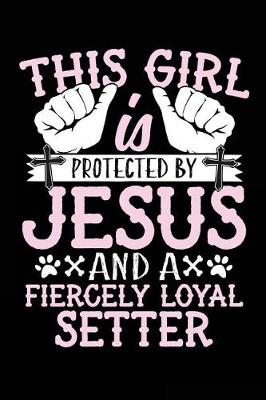 Book cover for This Girl Is Protected By Jesus And A Fiercely Loyal Setter