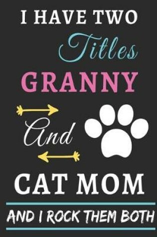 Cover of I Have Two Titles Granny And Cat Mom And I Rock Them Both