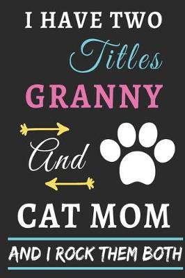 Book cover for I Have Two Titles Granny And Cat Mom And I Rock Them Both