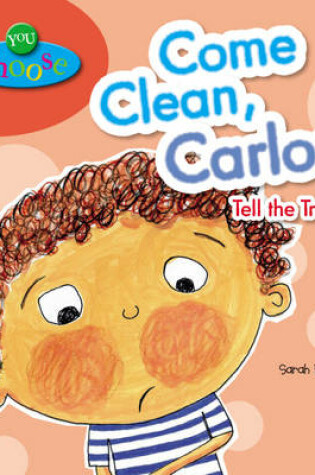 Cover of You Choose!: Come Clean, Carlos Tell the Truth
