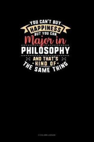 Cover of You Can't Buy Happiness But You Can Major In Philosophy and That's Kind Of The Same Thing