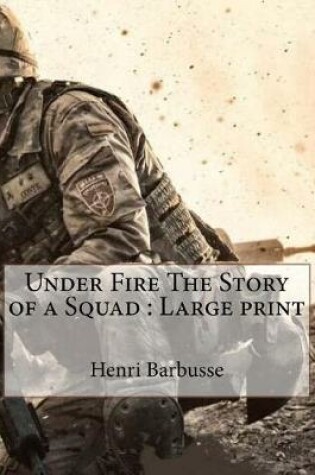 Cover of Under Fire The Story of a Squad