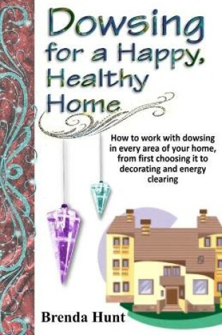 Cover of Dowsing for a Healthy, Happy Home