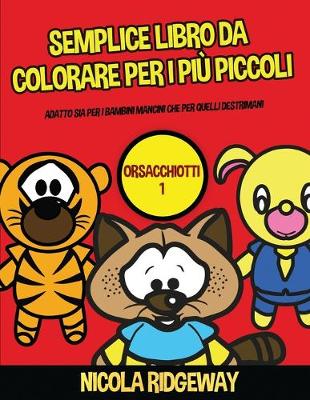 Cover of Semplice libro da colorare per i pi� piccoli (Orsacchiotti 1)