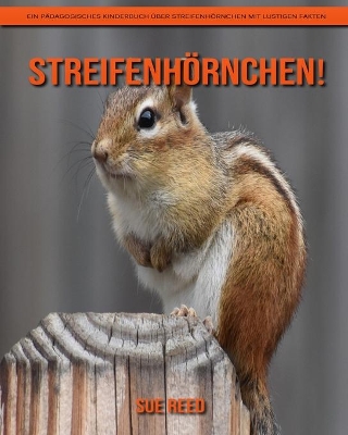 Book cover for Streifenhörnchen! Ein pädagogisches Kinderbuch über Streifenhörnchen mit lustigen Fakten