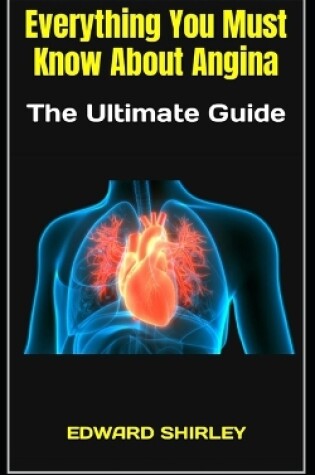 Cover of Everything You Must Know About Angina