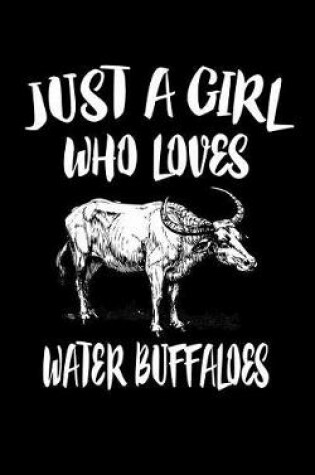 Cover of Just A Girl Who Loves Water Buffaloes