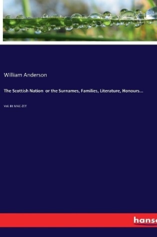 Cover of The Scottish Nation or the Surnames, Families, Literature, Honours...