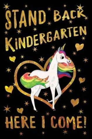 Cover of Stand Back Kindergarten Here I Come Journal Unicorn Gold