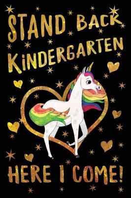 Book cover for Stand Back Kindergarten Here I Come Journal Unicorn Gold