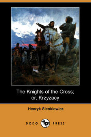 Cover of The Knights of the Cross; Or, Krzyzacy (Dodo Press)