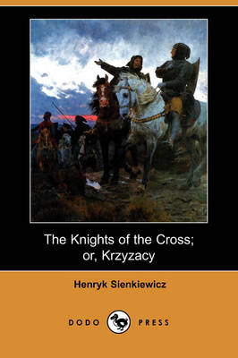 Book cover for The Knights of the Cross; Or, Krzyzacy (Dodo Press)