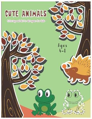Book cover for Cute animals Coloring and dot to dot game for kids ages 4-8