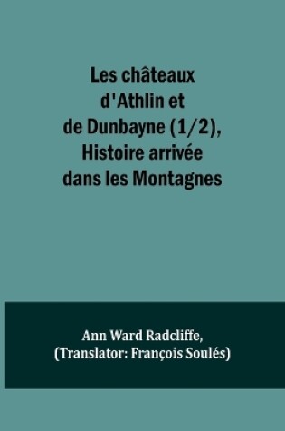 Cover of Les châteaux d'Athlin et de Dunbayne (1/2), Histoire arrivée dans les Montagnes