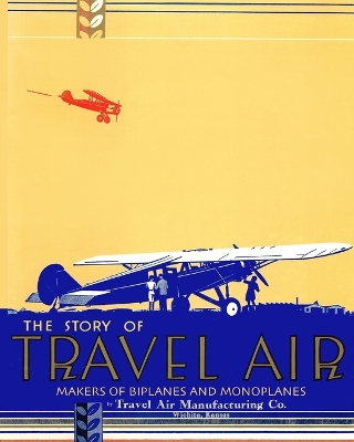 Cover of The Story of Travel Air Makers of Biplanes and Monoplanes