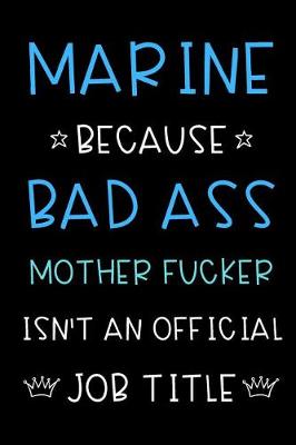 Book cover for Marine Because Bad Ass Mother Fucker Isn't An Official Title