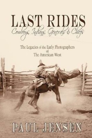 Cover of Last Rides, Cowboys, Indians & Generals & Chiefs