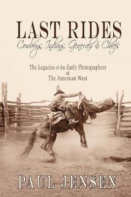 Book cover for Last Rides, Cowboys, Indians & Generals & Chiefs