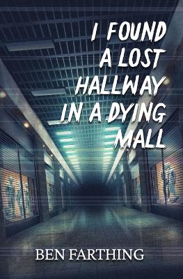 Book cover for I Found a Lost Hallway in a Dying Mall