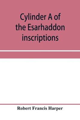 Book cover for Cylinder A of the Esarhaddon inscriptions, transliterated and translated, with textual notes, from the original copy in the British museum