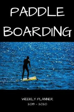 Cover of Paddle Boarding 2019 - 2020 Weekly Planner