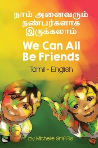 Cover of We Can All Be Friends (Tamil-English)