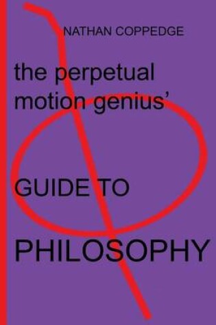 Cover of The Perpetual Motion Genius' Guide to Philosophy