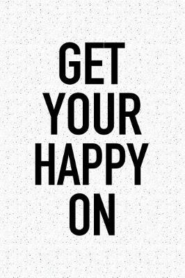 Book cover for Get Your Happy on