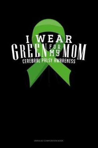 Cover of I Wear Green For My Mom Cerebral Palsy Awareness