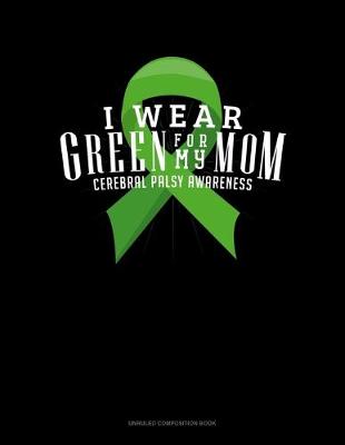 Cover of I Wear Green For My Mom Cerebral Palsy Awareness