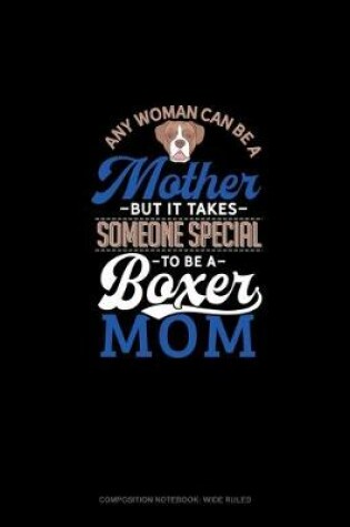 Cover of Any Woman Can Be A Mother But It Takes Someone Special To Be A Boxer Mommy