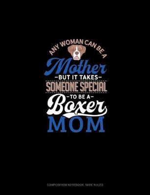 Book cover for Any Woman Can Be A Mother But It Takes Someone Special To Be A Boxer Mommy