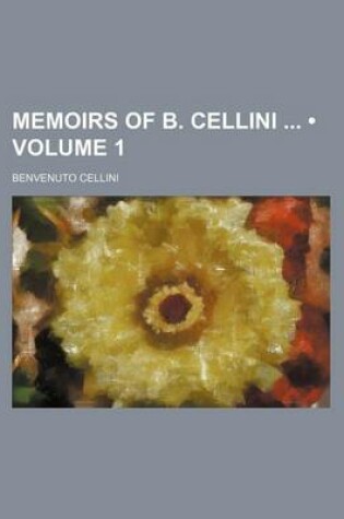 Cover of Memoirs of B. Cellini (Volume 1)