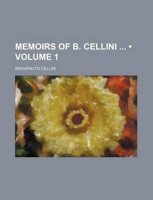 Book cover for Memoirs of B. Cellini (Volume 1)