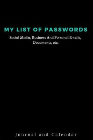 Cover of My List of Passwords Social Media, Business and Personal Emails, Documents, Etc.