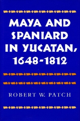 Cover of Maya and Spaniard in Yucatan, 1648-1812