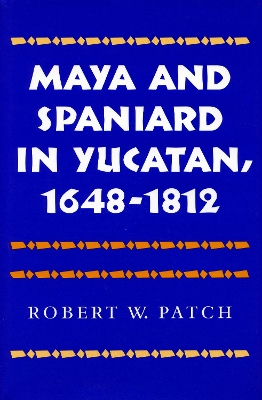 Book cover for Maya and Spaniard in Yucatan, 1648-1812