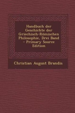 Cover of Handbuch Der Geschichte Der Griechisch-Romischen Philosophie, Drei Band