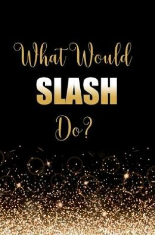 Cover of What Would Slash Do?