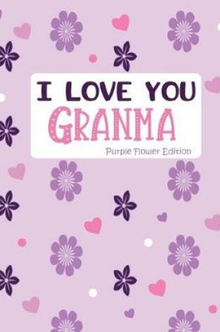 Cover of I Love You Granma Purple Flower Edition