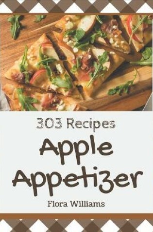 Cover of 303 Apple Appetizer Recipes